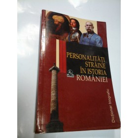 Dictionar biografic - PERSONALITATI STRAINE IN ISTORIA ROMANIEI  